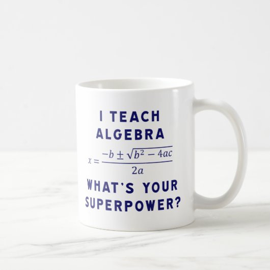 Ich unterrichte Algebra/, was Ihre Supermacht ist Kaffeetasse (Rechts)
