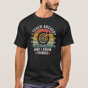 Ich unterrichte Bogenschießen und ich kenne den Bo T-Shirt