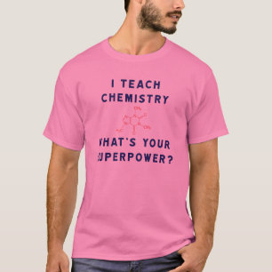 Ich unterrichte Chemie, was Ihre Supermacht ist? T-Shirt