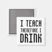 Ich unterrichte deshalb DRINK Square Magnet (Vorderseite/Rückseite)