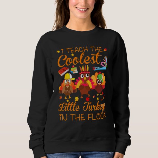 Ich unterrichte die Coolsten Truthühner Erntedank Sweatshirt (Vorderseite)