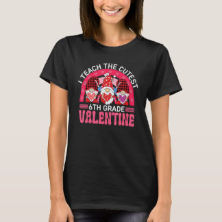 Ich unterrichte die süßesten 6. KLASSEN Valentins- T-Shirt