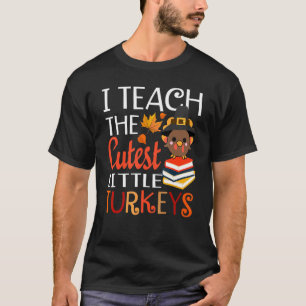 Ich unterrichte die süßesten kleinen Truthähne am  T-Shirt