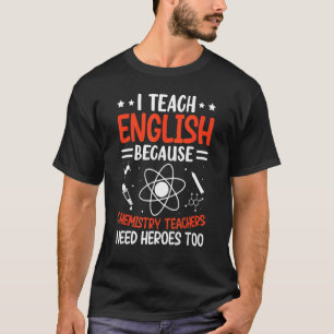 Ich unterrichte Englisch, weil Chemielehrer ihn br T-Shirt