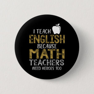 Ich unterrichte Englisch, weil Mathelehrer Helden  Button