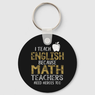 Ich unterrichte Englisch, weil Mathelehrer Helden  Schlüsselanhänger