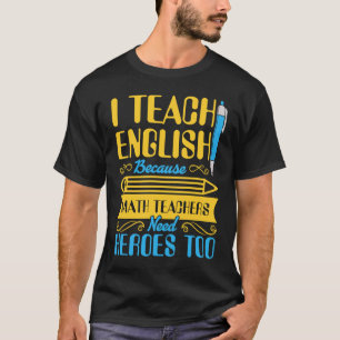 Ich unterrichte Englisch, weil Mathelehrer Helden T-Shirt