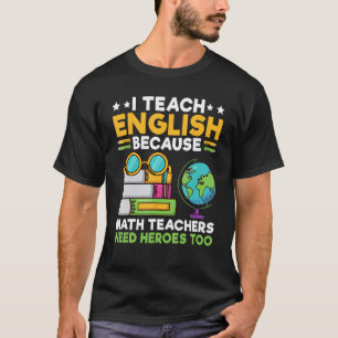 Ich unterrichte Englisch, weil Mathelehrer Helden T-Shirt