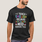 Ich unterrichte Englisch, weil Mathematiklehrer He T-Shirt (Vorderseite)