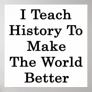 Ich unterrichte Geschichte, um die Welt zu verbess Poster