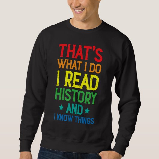 Ich unterrichte Geschichte und ich kenne Dinge, di Sweatshirt (Vorderseite)