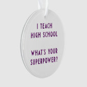 Ich unterrichte Highschool, was Ihr SuperPower Ornament (Vorderseite)