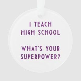 Ich unterrichte Highschool, was Ihr SuperPower Ornament