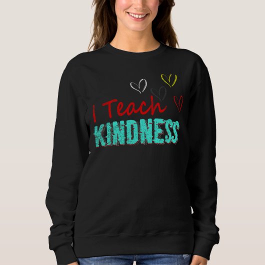 Ich unterrichte Kindness Niedlich Teacher Sweatshirt (Vorderseite)