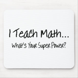 Ich unterrichte Mathe, was Ihr SuperPower ist Mousepad