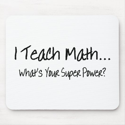 Ich unterrichte Mathe, was Ihr SuperPower ist Mousepad (Vorne)