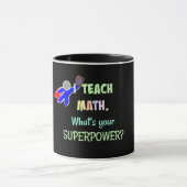 Ich unterrichte Mathe. Was ist dein Super-Power? Tasse (Zentrum)