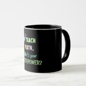Ich unterrichte Mathe. Was ist dein Super-Power? Tasse (VorderseiteRechts)