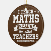 Ich unterrichte Mathematik, weil andere Lehrer Hel Keramik Ornament (Links)