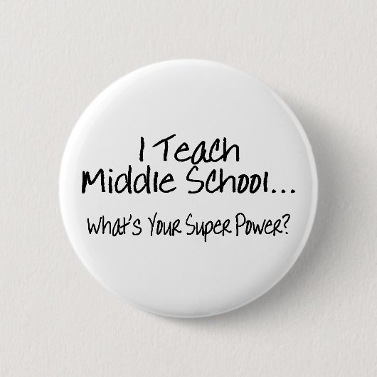 Ich unterrichte mittlerer Schule, was Ihr Button (Vorderseite)