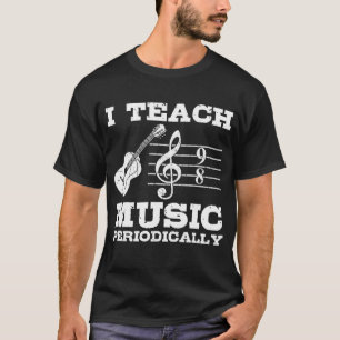Ich unterrichte Musik regelmäßig in Musikalischer T-Shirt
