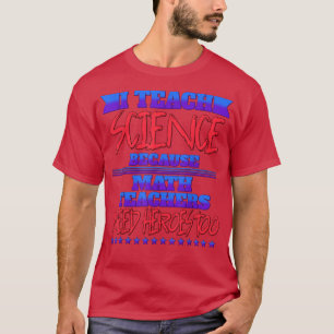 Ich unterrichte Naturwissenschaften wegen des lust T-Shirt