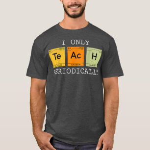 Ich unterrichte nur periodisch lustige Chemie T-Shirt