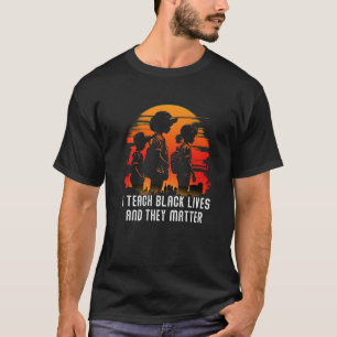 Ich unterrichte schwarze Leben und sie sind wichti T-Shirt