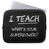 Ich unterrichte, was Ihre Supermacht ist? Laptopschutzhülle (Vorderseite)