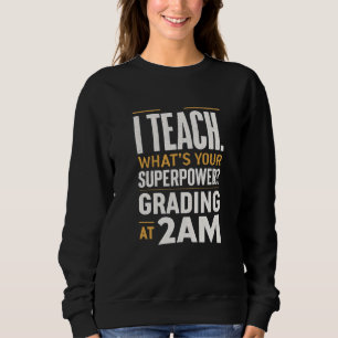 Ich unterrichte. Was ist deine Superkraft? Lehrer- Sweatshirt