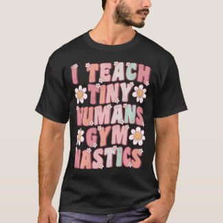 Ich unterrichte winzige Menschen Gymnastik-Trainer T-Shirt
