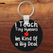 Ich unterrichte winzige Menschen, ich bin irgendwi Schlüsselanhänger (Vorderseite)
