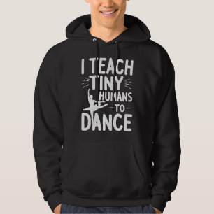Ich unterrichte winzige Menschen, lustig zu tanzen Hoodie