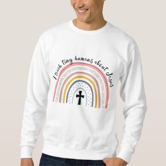 Ich unterrichte winzige Menschen über Jesus Lehrer Sweatshirt (Vorderseite)