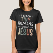 Ich unterrichte winzige Menschen über Jesus Teache T-Shirt (Vorderseite)