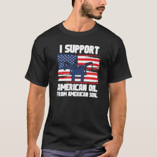 Ich unterstütze amerikanisches Öl aus amerikanisch T-Shirt