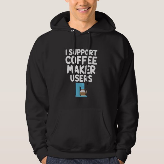 Ich unterstütze Coffee Maker Users Tropfen Espress Hoodie (Vorderseite)