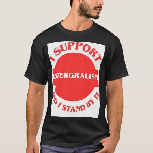 Ich unterstütze den Integralismus und stehe ihm be T-Shirt (Vorderseite)