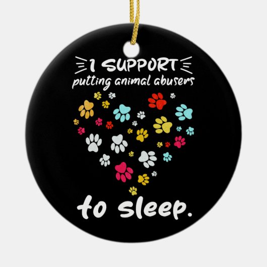 Ich unterstütze die Einstellung von Tiermissbrauch Keramik Ornament (Vorne)