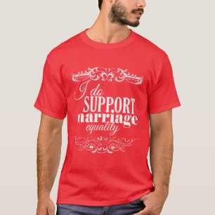 ICH UNTERSTÜTZE DIE GLEICHBERECHTIGUNG DER EHE T-Shirt