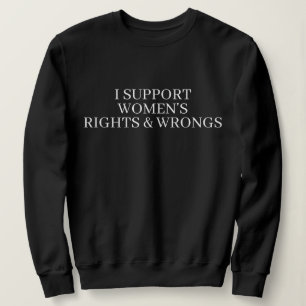 ICH UNTERSTÜTZE DIE RECHTE UND UNRECHTE VON FRAUEN SWEATSHIRT