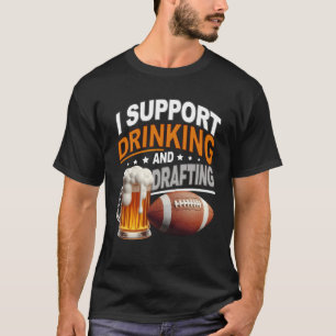 Ich unterstütze Drink und Drafting Fantasy Footbal T-Shirt