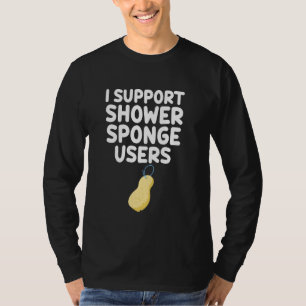 Ich unterstütze Duschschwammbenutzer Puffs Bath Lo T-Shirt