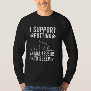 Ich unterstütze es, Tierquäler zum Schlafen zu bri T-Shirt