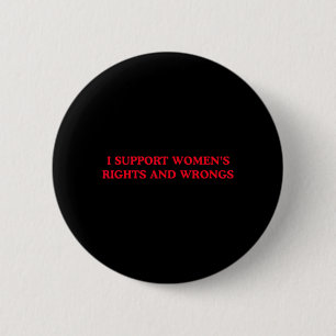 Ich unterstütze Frauenrechte und -unrecht Lustiger Button