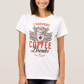Ich unterstütze Kaffeepausen T-Shirt (Vorderseite)