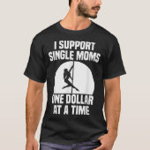 Ich unterstütze Single-Mamas ein Dollar nach dem a T-Shirt (Vorderseite)