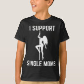 Ich unterstütze Single Mamas Offensive Rude Party T-Shirt (Vorderseite)