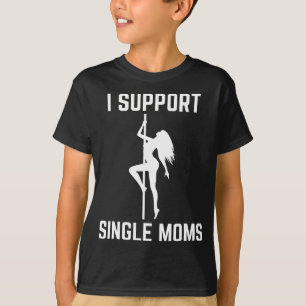 Ich unterstütze Single Mamas Offensive Rude Party  T-Shirt