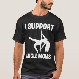 Ich unterstütze Single-Mamas Rude-Stripper T-Shirt